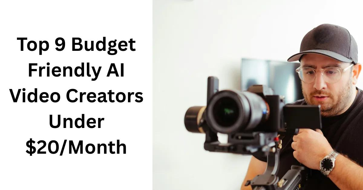 Top 9 Budget Friendly AI Video Creators Under $20/Month